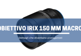 Obiettivo Irix 150 mm macro: i dettagli diventano protagonisti