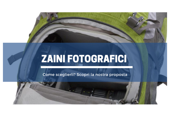 Zaini per fotografia: la nostra guida alla scelta