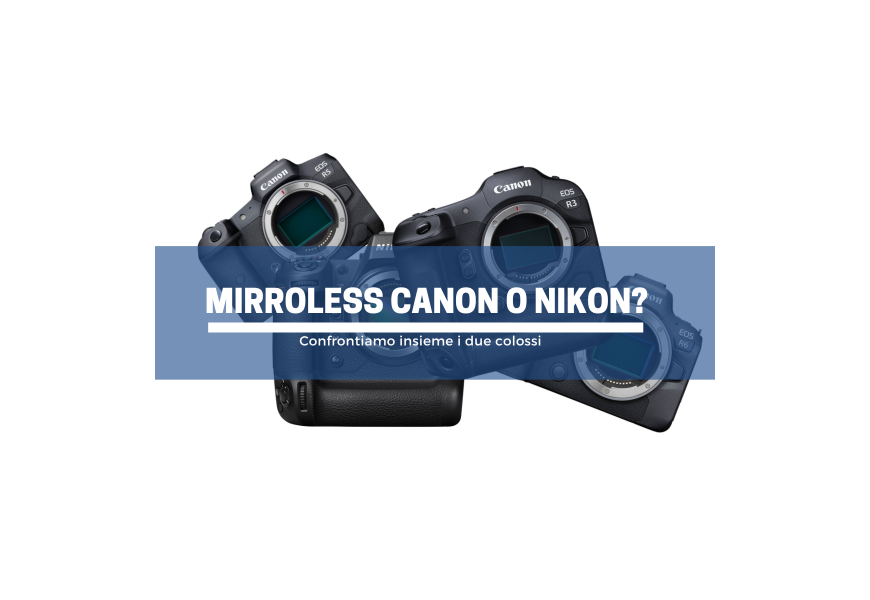 Fotocamere mirrorless Canon vs mirrorless Nikon: scontro tra titani