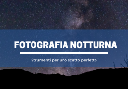 Fotografia notturna segreti per uno scatto perfetto