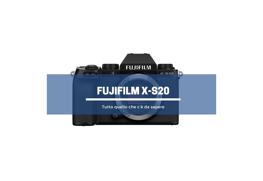 Fujifilm X-S20: tutto quello che c’è da sapere