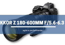 NIKKOR Z 180-600mm f/5.6-6.3 VR: agile e performante 