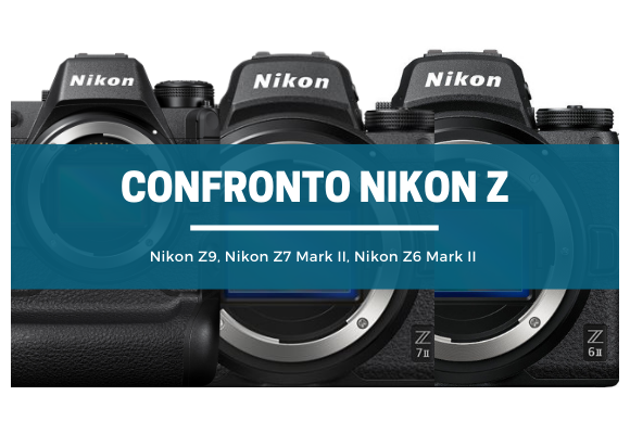 Nikon Z9, Nikon Z7 Mark II, Nikon Z6 Mark II qual è quella giusta per te?