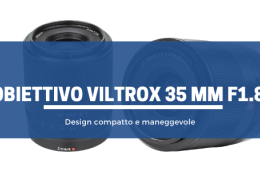 Obiettivo Viltrox 35 mm F1.8: design compatto e maneggevole