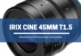 IRIX Cine 45mm T1.5: massima libertà espressiva