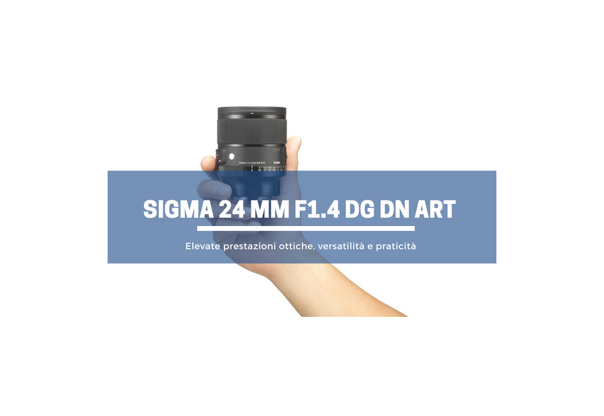 Obiettivo Sigma 24mm F1.4 DG DN Art: elevate prestazioni ottiche, versatilità e praticità 