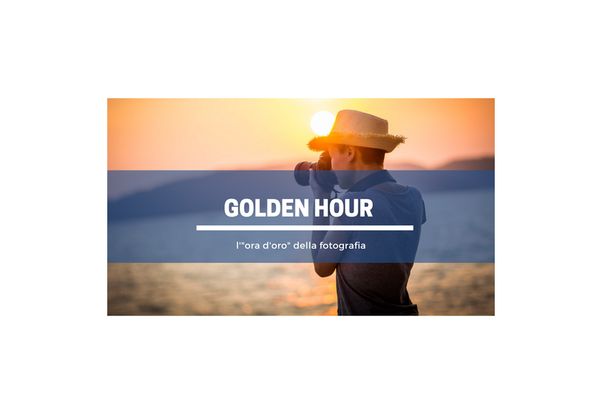 Golden hour, l'ora d'oro della fotografia
